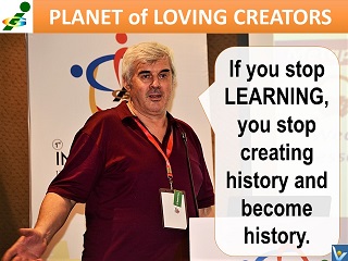 Vadim Kotelnikov best learning quotes If you stop learning you stop creating histpry and become history