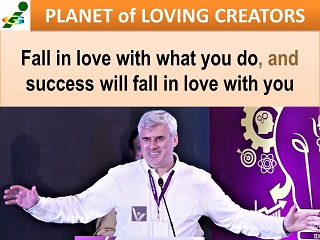 Vadim Kotelnikov inspirational success quotes Fall in love with what you do, and success will fall in love with you