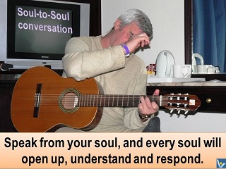 Speak from your soul, and every soul will open up and respond, Vadim Kotelnikov inspirational quotes