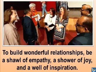 Vadim Kotelnikov quotes To build wonderful relationships, be a shawl of empathy, a shower of joy, and a well of inspiration.