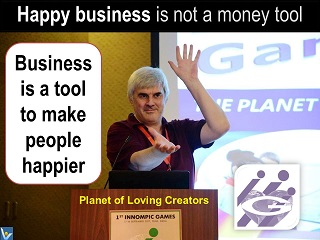 Vadim Kotelnikov quotes Happy business is a tool to make people happier, loveful business