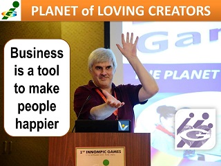 Innompic Planet of Loving Creators Business is a tool to make people happier Vadim Kotelnikov innovation quotes