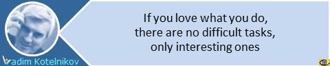 If you love what you do, there are no difficult tasks, only interesting ones. Vadim Kotelnikov quotes