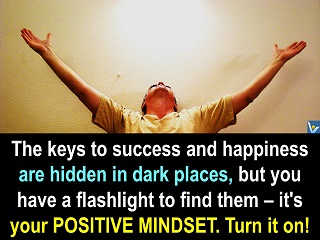 Positive Mindset, Positive Attitude as a flashlight to find the keys to success and happiness, Vadim Kotelnikov quotes