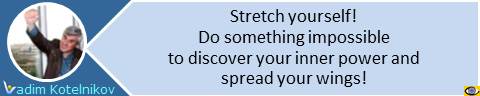 Stretch yourself! Do something impossible to discover your inner power and spread your wings! Vadim Kotelnikov quote