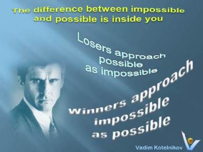 Vadim Kotelnikov Winners vs Losers quotes: Impossible Is Possible: Losers approach possible as impossible; Winners approach impossible as possible